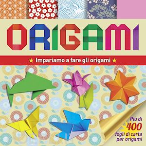 aa.vv. - origami. impariamo a fare gli origami. ediz. illustrata