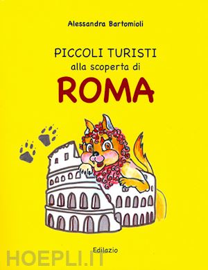 bartomioli alessandra - piccoli turisti alla scoperta di roma