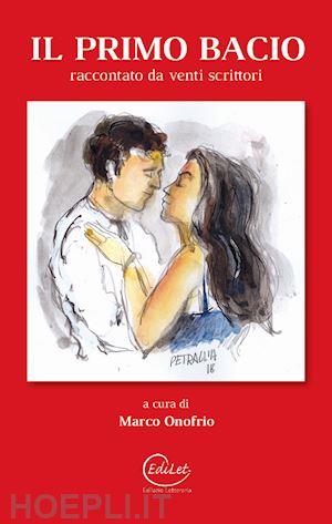 onofrio m.(curatore) - il primo bacio raccontato da venti scrittori