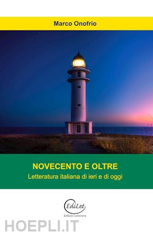 onofrio marco - novecento e oltre. letteratura italiana di ieri e di oggi