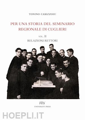 cabizzosu tonino - per una storia del seminario regionale di cuglieri. vol. 2: relazioni rettori