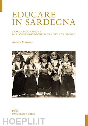 marrone andrea - educare in sardegna. tracce biografiche di alcuni protagonisti tra xix e xx secolo