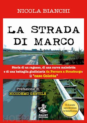 bianchi nicola - la strada di marco. storia di un ragazzo, di una curva maledetta e di una battaglia giudiziaria da ferrara a strasburgo: il «caso coletta»