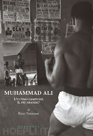 tommasi rino - muhammad ali. l'ultimo campione, il piu' grande? ediz. illustrata