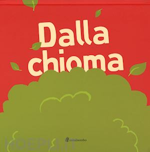 vignocchi chiara; chiarinotti paolo; borando silvia - dalla chioma. ediz. illustrata