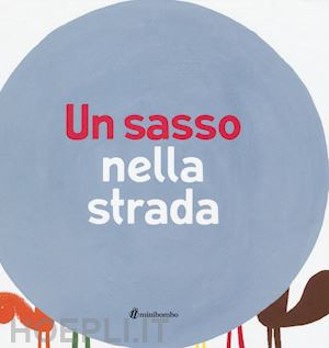 antonini ilaria; balduzzi barbara; scalcione marco - un sasso nella strada