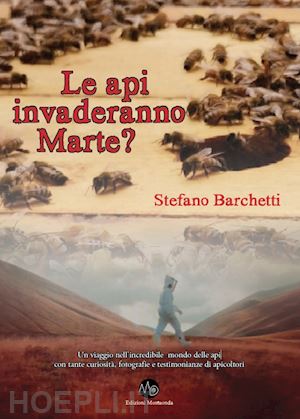 barchetti stefano - le api invaderanno marte?