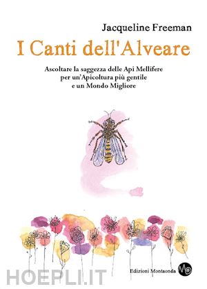 freeman jacqueline; rilievo ilaria (curatore) - i canti dell'alveare