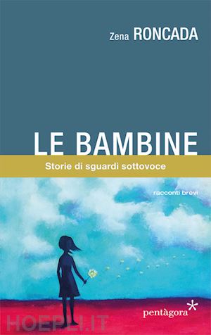 roncada zena - le bambine. storie di sguardi sottovoce