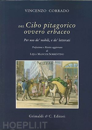 corrado vincenzo - del cibo pitagorico ovvero erbaceo. per uso de' nobili, e de' letterati (rist. anast. napoli, 1781)