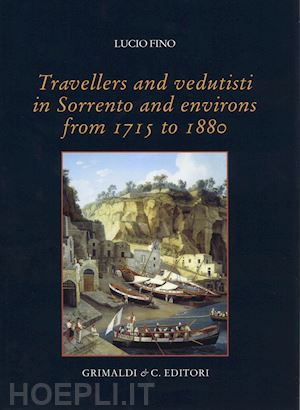 fino lucio - travellers and vedutisti in sorrento and environs from 1715 to 1880. ediz. a colori