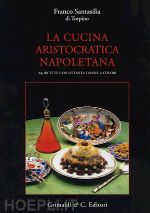 santasilia franco di torpino - la cucina aristocratica napoletana