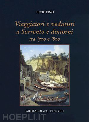 fino lucio - viaggiatori e vedutisti a sorrento e dintorni tra '700 e '800