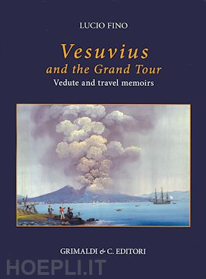 fino lucio - vesuvius on the grand tour. vedute and travel memoirs. ediz. a colori