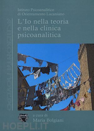 bolgiani m.(curatore) - l'io nella teoria e nella clinica psicoanalitica