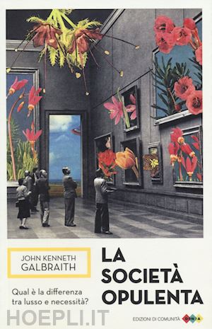 galbraith john kenneth - la societa' opulenta