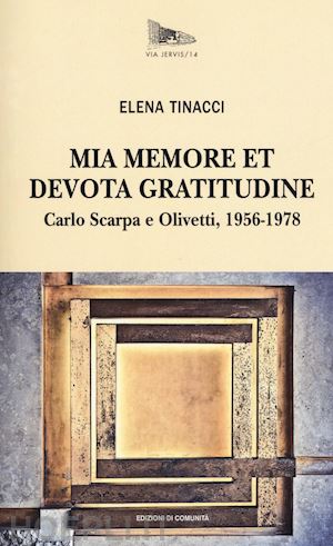 tinacci elena - mia memore et devota gratitudine. carlo scarpa e olivetti, 1956-1978