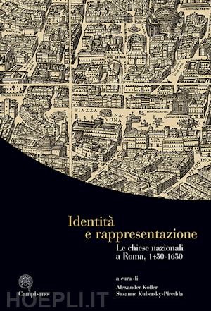 koller a. (curatore); kubersky piredda s. (curatore) - identita e rappresentazione. le chiese nazionali a roma, 1450-1650. ediz. italia