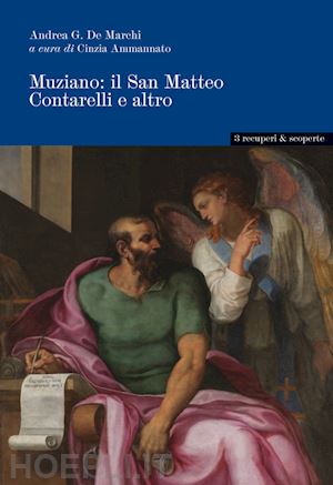 de marchi andrea; ammannato cinzia (curatore) - muziano. il san matteo contarelli e altro