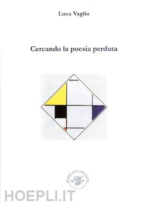 vaglio luca - cercando la poesia perduta. saggio poetico