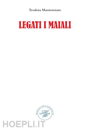 mastrototaro teodora - legati i maiali