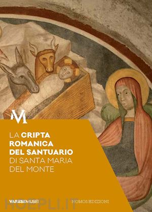  - cripta romanica del santuario di santa maria del monte. guida. sotto il santuari