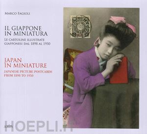 fagioli marco - il giappone in miniatura. le cartoline illustrate giapponesi dal 1898 al 1950­japan in miniature. japanese picture postcards from 1898 to 1950