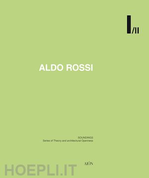 clemente i. (curatore); amistadi l. (curatore) - aldo rossi. soundings. series of theory and architectural openness