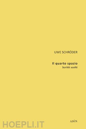 schroder uwe - il quarto spazio. scritti scelti