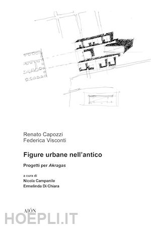 capozzi renato; visconti federica - figure urbane nell'antico. progetti per akragas