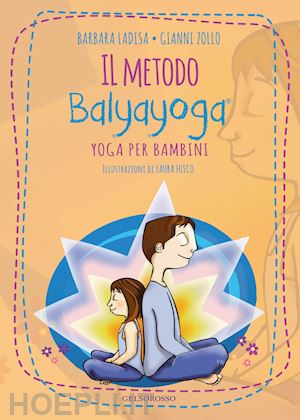 ladisa barbara; zollo gianni - il metodo balyayoga. yoga per bambini