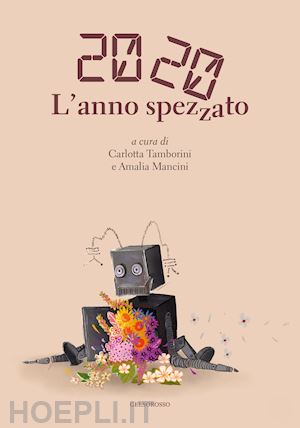 tamborini carlotta; mancini a. (curatore) - 2020 l'anno spezzato