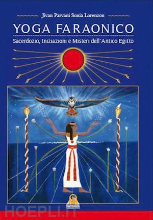 parvani jivan; lorenzon sonia - yoga faraonico. sacerdozio, iniziazione e misteri dell'antico egitto