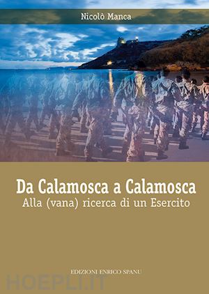 manca nicolò - da calamosca a calamosca. alla (vana) ricerca di un esercito