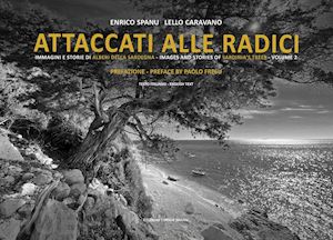 spanu enrico; caravano lello - attaccati alle radici. immagini e storie di alberi della sardegna