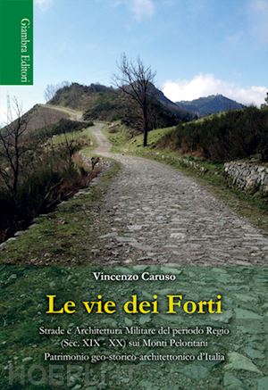 caruso vincenzo' - vie dei forti. strade e architettura militare del periodo regio (sec. xix-xx) su