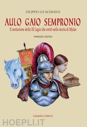 lo schiavo filippo - aulo gaio sempronio. il centurione della xi legio che entrò nella storia di miylae