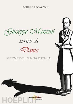 ragazzoni achille - giuseppe mazzini scrive di dante. germe dell'unità d'italia