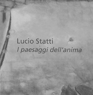 statti lucio - i paesaggi dell'anima. ediz. illustrata