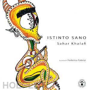 fabrizi f.(curatore) - istinto sano. sahar khalafi. ediz. illustrata