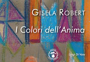 di vaia luigi - gisela robert. i colori dell'anima