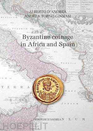 d'andrea alberto; torno ginnasi andrea - byzantine coinage in africa and spain