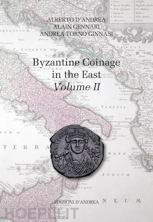 d'andrea alberto; gennari alain; torno ginnasi andrea - byzantine coinage in the east. ediz. italiana e inglese. vol. 2