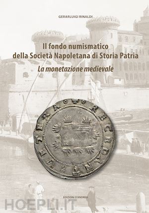 rinaldi gerarluigi - fondo numismatico della societa' napoletana di storia patria. la monetazione med