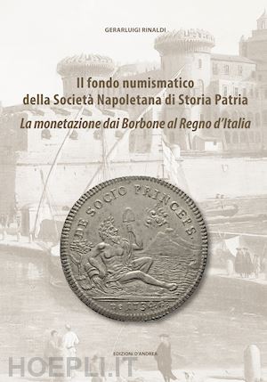 rinaldi gerarluigi - fondo numismatico della societa' napoletana di storia patria. la monetazione dai
