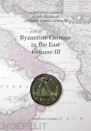 d'andrea alberto; torno ginnasi andrea; moretti domenico luciano - byzantine coinage in the east. ediz. italiana e inglese. vol. 3