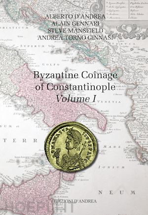 d'andrea alberto; gennari alain; mansfield steve - byzantine coinage of constantinople. ediz. italiana e inglese. vol. 1