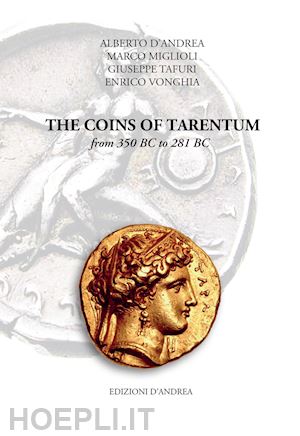 d'andrea alberto; miglioli marco; tafuri giuseppe - the coins of tarentum from 350 bc to 281 bc