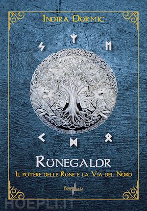 durmic indira - runegaldr, vol.1 - il potere delle rune e la via del nord