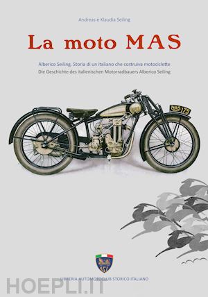 seiling klaudia; seiling andreas - moto mas. alberico seiling. storia di un italiano che costruiva motociclette. ed